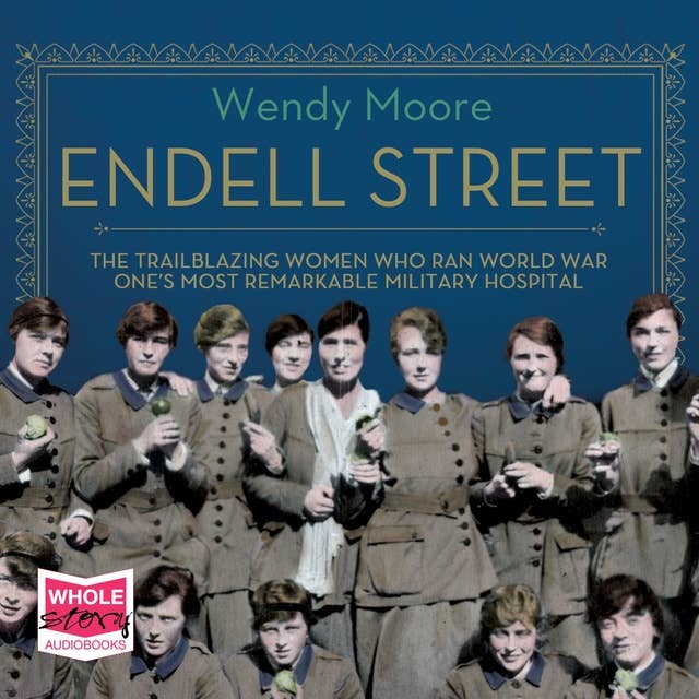 Endell Street: The Suffragette Surgeons of World War One