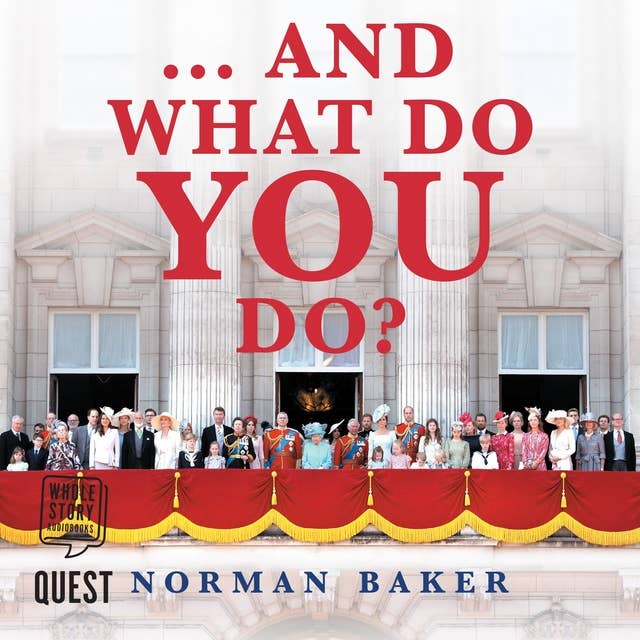 ...And What Do You Do?: What The Royal Family Don't Want You To Know