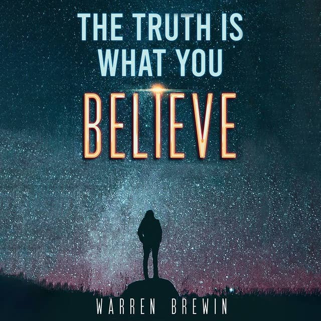The Truth Is What You Believe