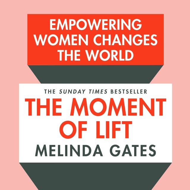 The Moment of Lift: How Empowering Women Changes the World 