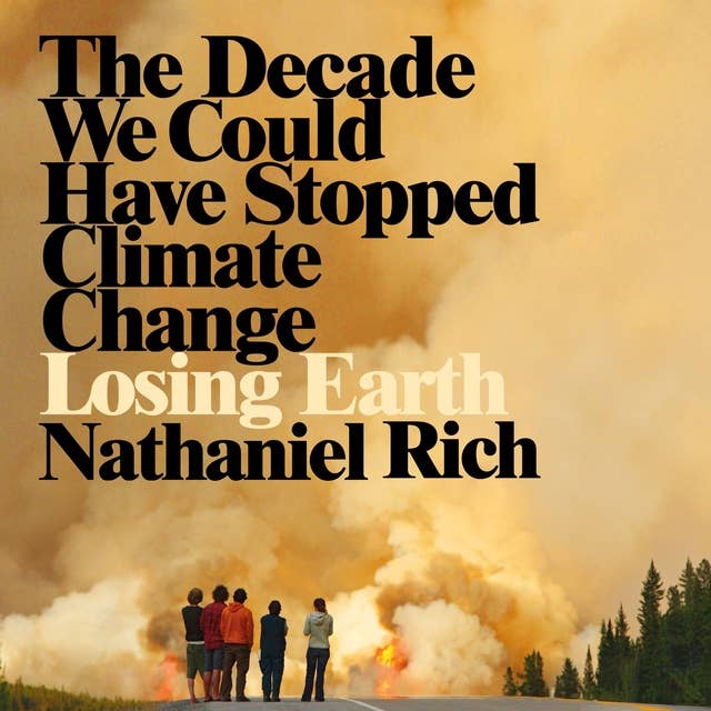 Cover for Losing Earth: The Decade We Could Have Stopped Climate Change