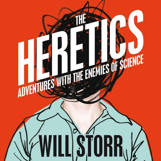 The Heretics: Adventures with the Enemies of Science