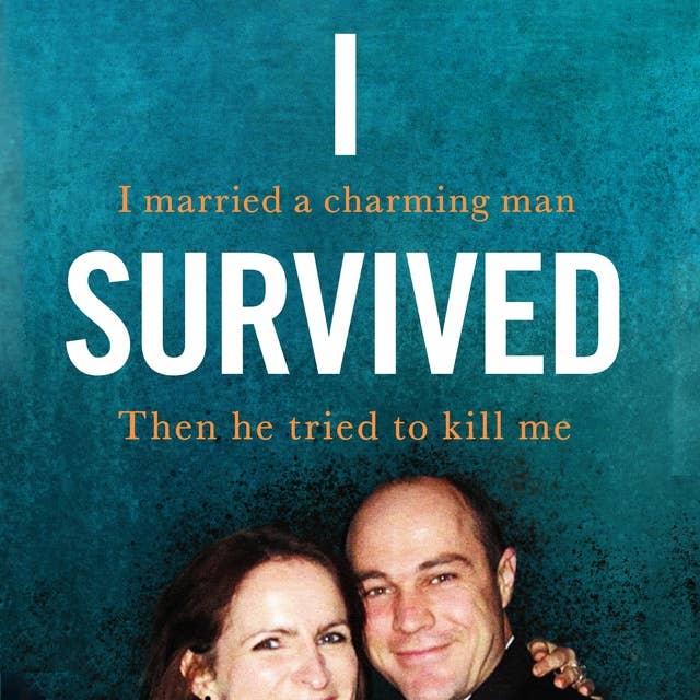 I Survived: I married a charming man. Then he tried to kill me. A true story.