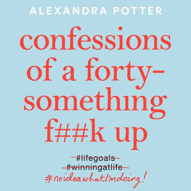 Confessions of a Forty-Something F**k Up 