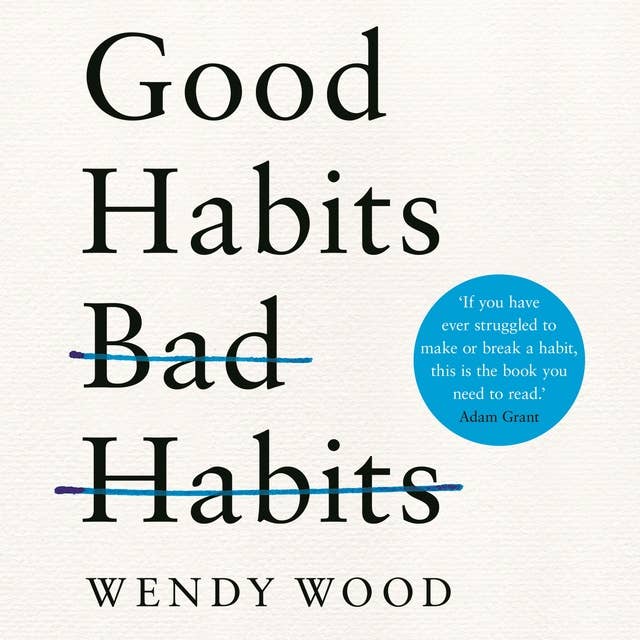 Cover for Good Habits, Bad Habits: How to Make Positive Changes That Stick