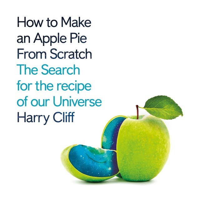 Cover for How to Make an Apple Pie from Scratch: In Search of the Recipe for Our Universe