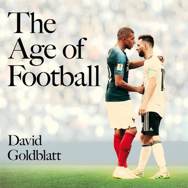 The Age of Football: The Global Game in the Twenty-first Century