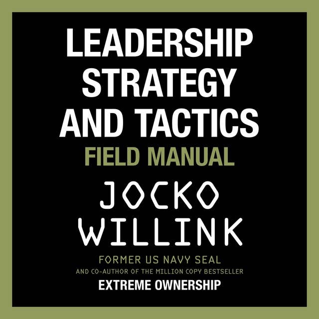 Leadership Strategy and Tactics: Field Manual