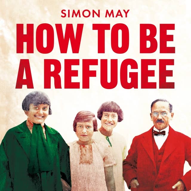 How to Be a Refugee: The gripping true story of how one family hid their Jewish origins to survive the Nazis