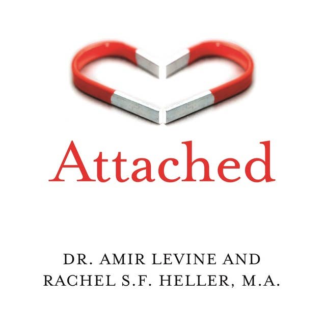 Attached: Are you Anxious, Avoidant or Secure? How the science of adult attachment can help you find – and keep – love 