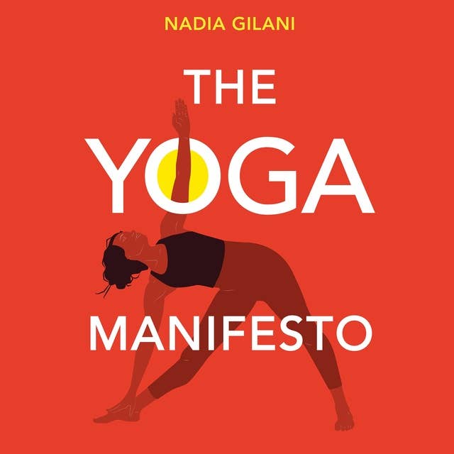 The Yoga Manifesto: How Yoga Helped Me and Why it Needs to Save Itself