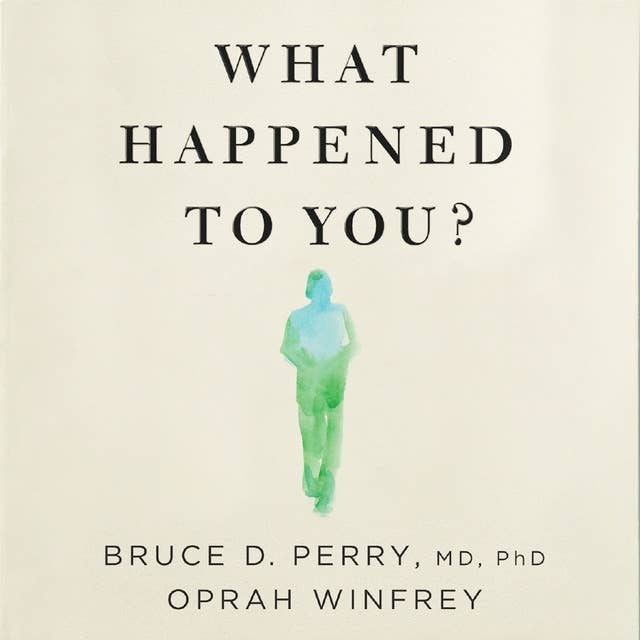 What Happened to You?: Conversations on Trauma, Resilience, and Healing 