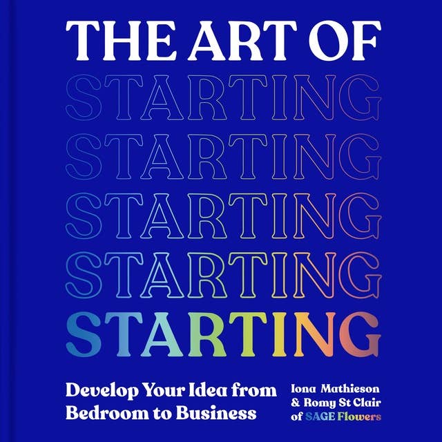 The Art of Starting: How to Build Your Creative Business from the Ground Up