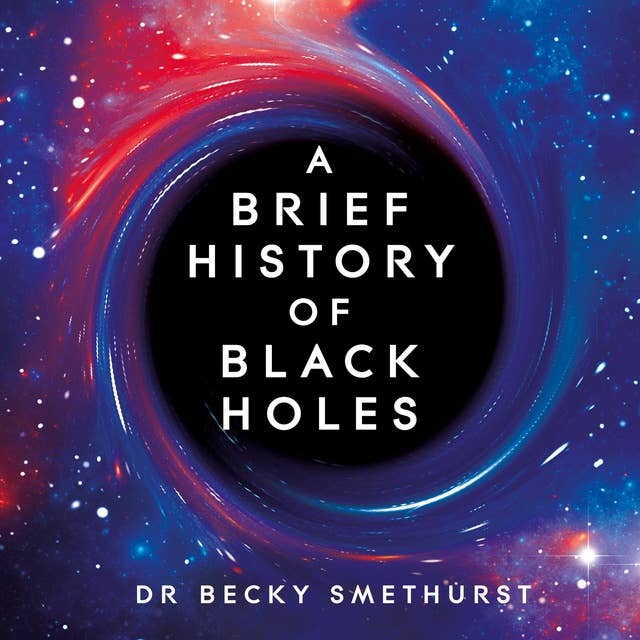 Cover for A Brief History of Black Holes: And why nearly everything you know about them is wrong