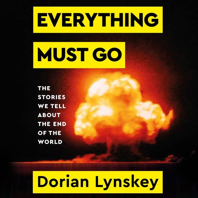 Everything Must Go: The Stories We Tell About The End of the World
