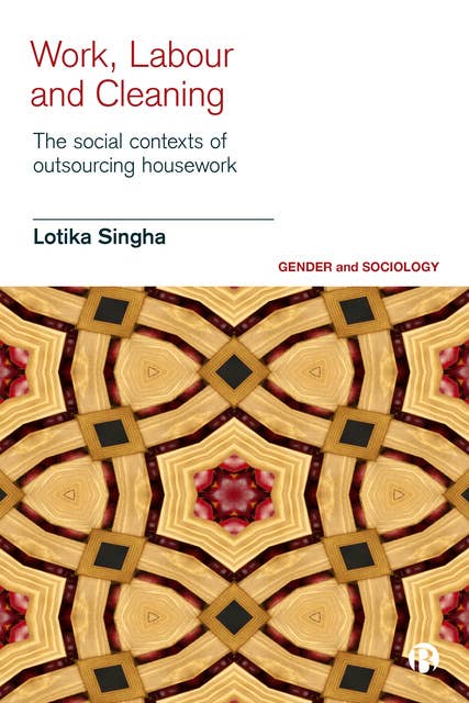 Work, Labour and Cleaning: The Social Contexts of Outsourcing Housework