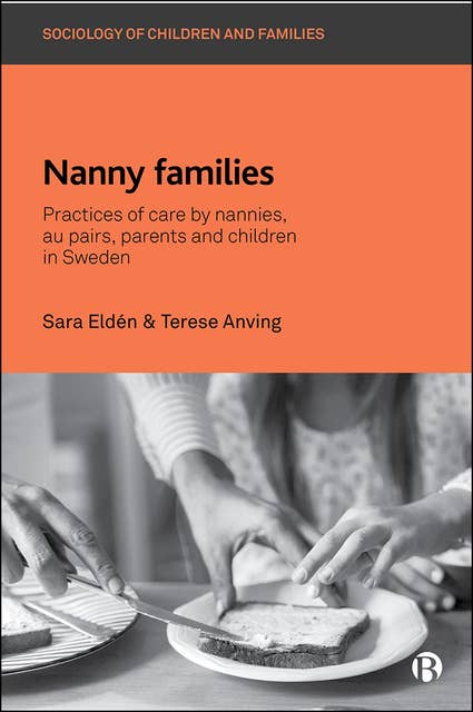 Nanny Families: Practices of Care by Nannies, Au Pairs, Parents and Children in Sweden