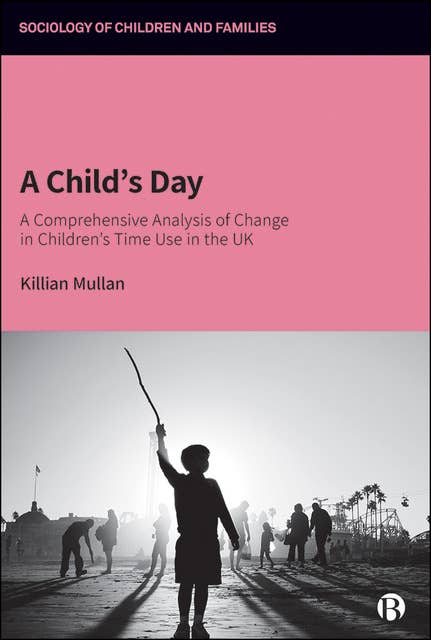 A Child’s Day: A Comprehensive Analysis of Change in Children’s Time Use in the UK