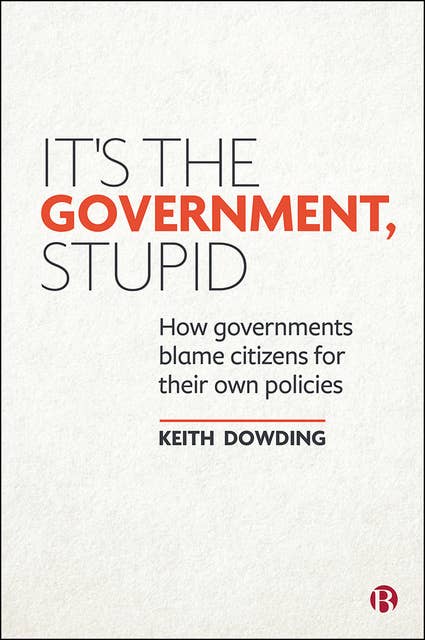 It’s the Government, Stupid: How Governments Blame Citizens for Their Own Policies