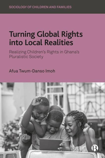 Turning Global Rights into Local Realities: Realizing Children’s Rights in Ghana’s Pluralistic Society