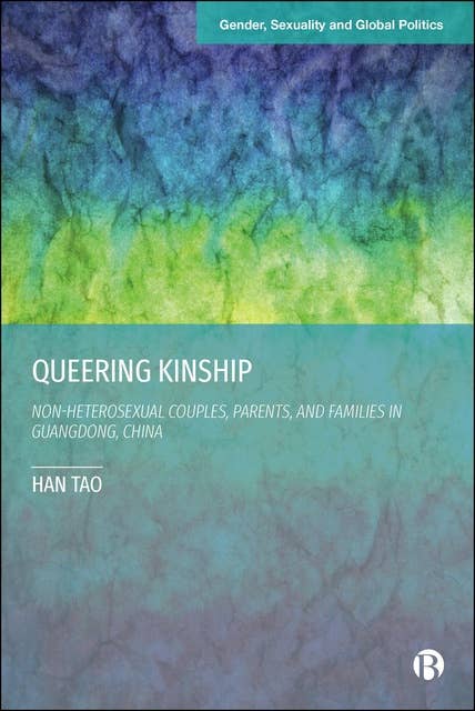 Queering Kinship: Non-heterosexual Couples, Parents, and Families in Guangdong, China
