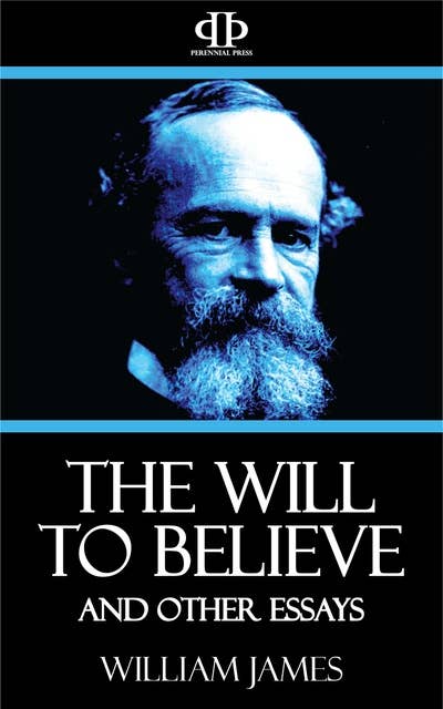 The Will to Believe and Other Essays