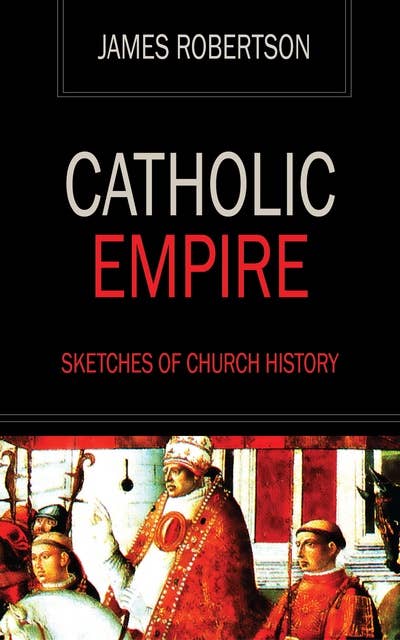 Catholic Empire - Sketches of Church History