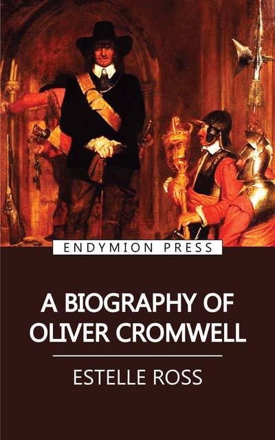 A Biography of Oliver Cromwell