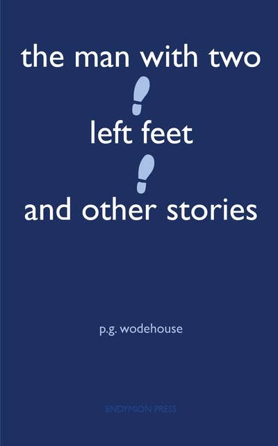 The Man With Two Left Feet eBook by P. G. Wodehouse, Official Publisher  Page
