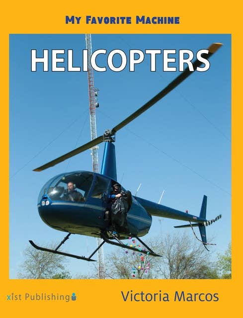 My Favorite Machine: Helicopters: Helicopters