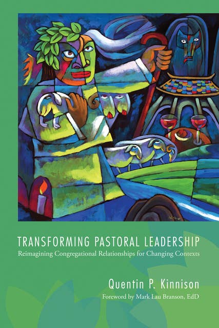 Transforming Pastoral Leadership: Reimagining Congregational Relationships for Changing Contexts