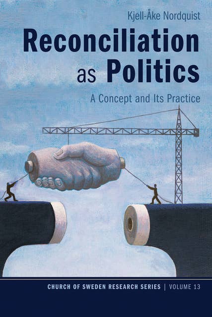Reconciliation as Politics: A Concept and Its Practice