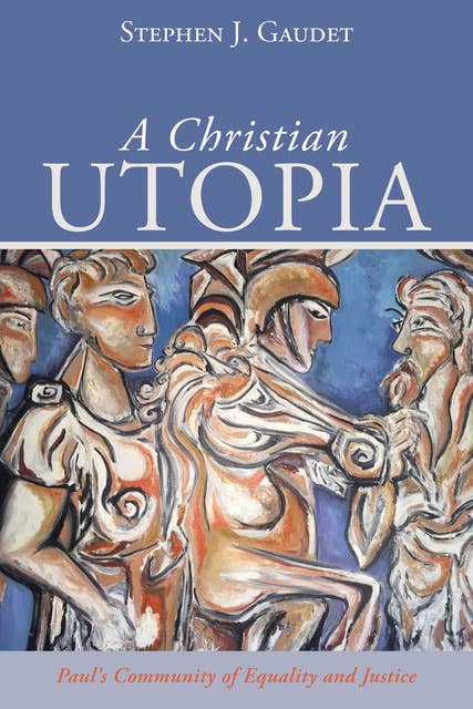 A Christian Utopia: Paul’s Community of Equality and Justice