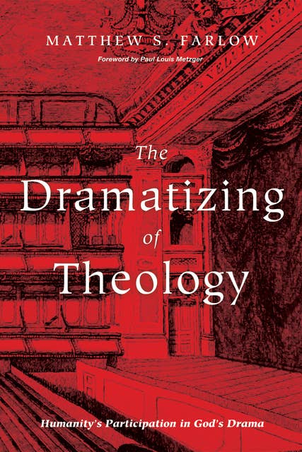 The Dramatizing of Theology: Humanity’s Participation in God’s Drama