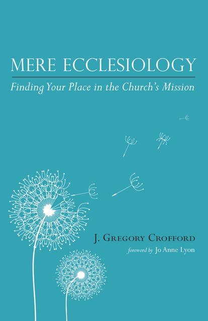 Mere Ecclesiology: Finding Your Place in the Church’s Mission