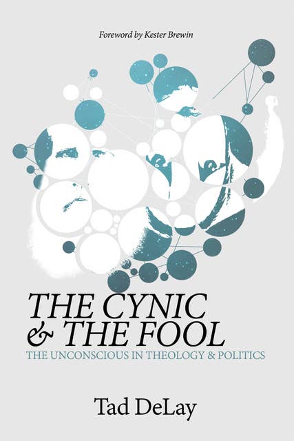 The Cynic and the Fool: The Unconscious in Theology & Politics