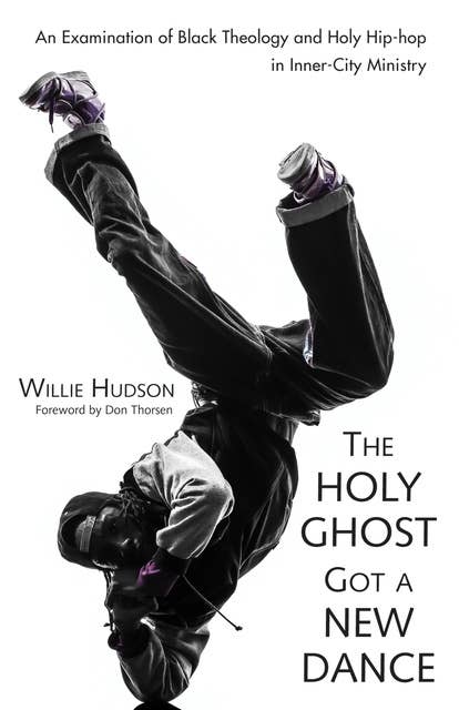 The Holy Ghost Got a New Dance: An Examination of Black Theology and Holy Hip-hop in Inner-City Ministry