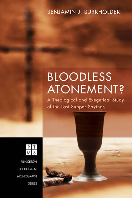 Bloodless Atonement?: A Theological and Exegetical Study of the Last Supper Sayings