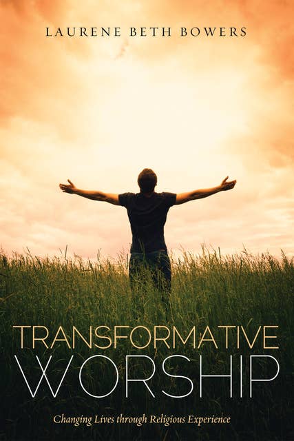 Transformative Worship: Changing Lives through Religious Experience