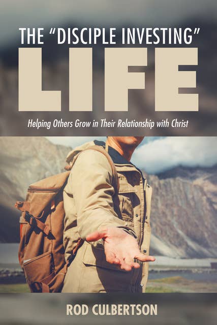 The “Disciple Investing” Life: Helping Others Grow in Their Relationship with Christ