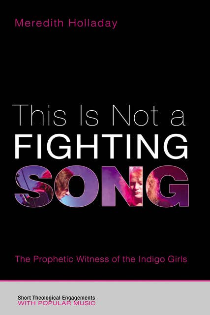 This Is Not a Fighting Song: The Prophetic Witness of the Indigo Girls
