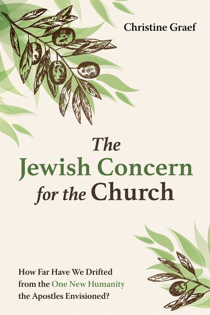 The Jewish Concern for the Church: How Far Have We Drifted from the One New Humanity the Apostles Envisioned?