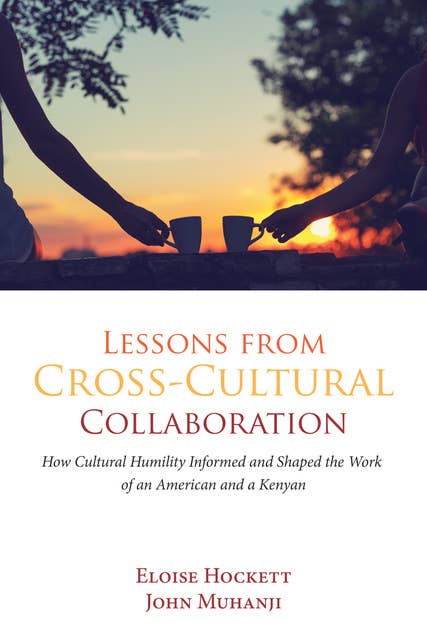 Lessons from Cross-Cultural Collaboration: How Cultural Humility Informed and Shaped the Work of an American and a Kenyan
