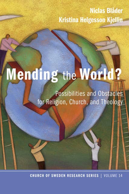 Mending the World? : Possibilities and Obstacles for Religion, Church and Theology: Possibilities and Obstacles for Religion, Church, and Theology