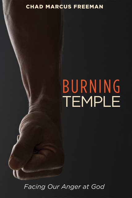 Burning Temple: Facing Our Anger at God