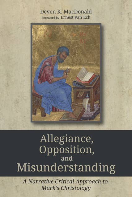 Allegiance, Opposition, and Misunderstanding: A Narrative Critical Approach to Mark’s Christology