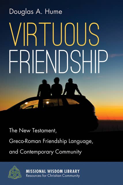 Virtuous Friendship: The New Testament, Greco-Roman Friendship Language, and Contemporary Community