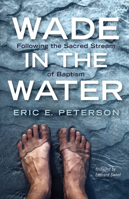 Wade in the Water: Following the Sacred Stream of Baptism