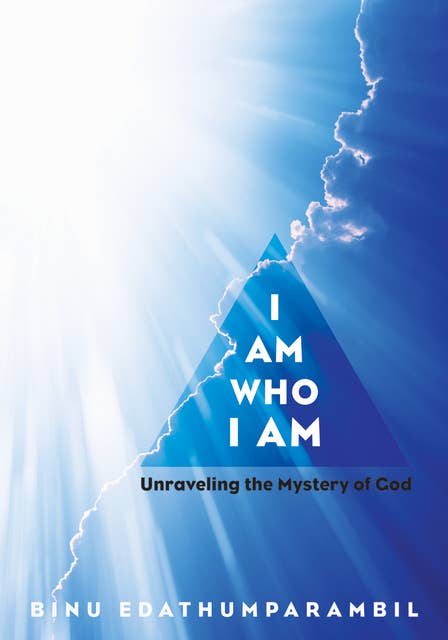 I Am Who I Am: Unraveling the Mystery of God