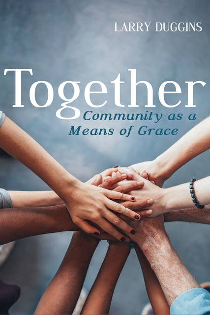 Together: Community as a Means of Grace